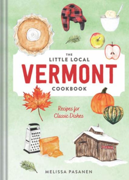 The Little Local Vermont Cookbook: Recipes for Classic Dishes - Hardcover | Diverse Reads