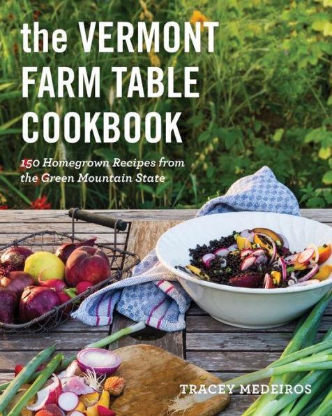 The Vermont Farm Table Cookbook: Homegrown Recipes from the Green Mountain State - Paperback | Diverse Reads