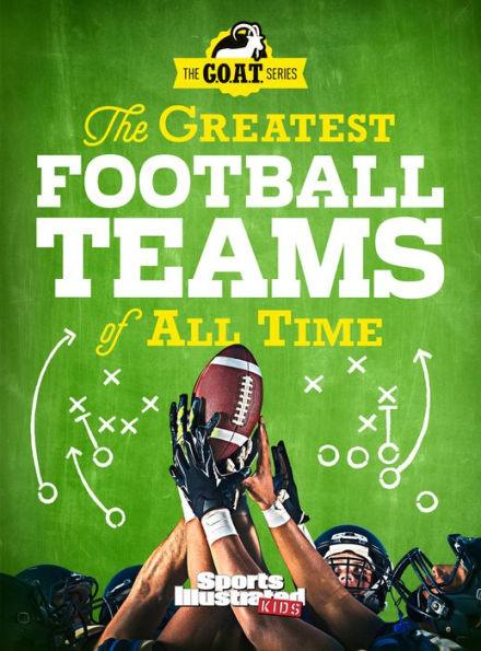 The Greatest Football Teams of All Time (A Sports Illustrated Kids Book): A G.O.A.T. Series Book - Hardcover | Diverse Reads