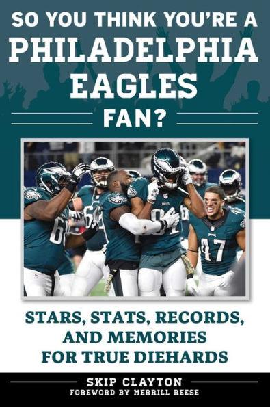 So You Think You're a Philadelphia Eagles Fan?: Stars, Stats, Records, and Memories for True Diehards - Paperback | Diverse Reads