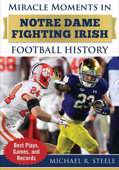Miracle Moments in Notre Dame Fighting Irish Football History: Best Plays, Games, and Records - Hardcover | Diverse Reads