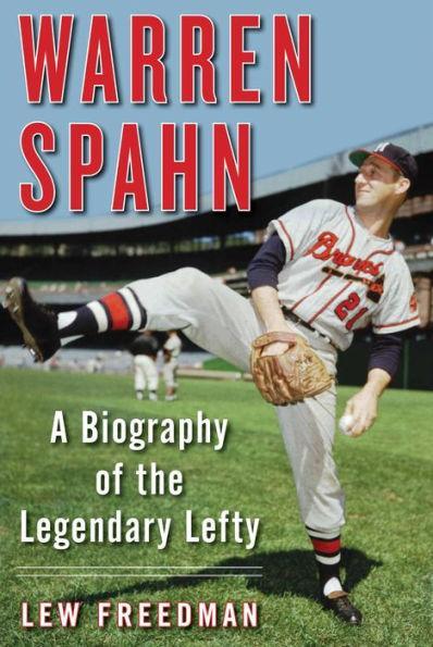 Warren Spahn: A Biography of the Legendary Lefty - Paperback | Diverse Reads