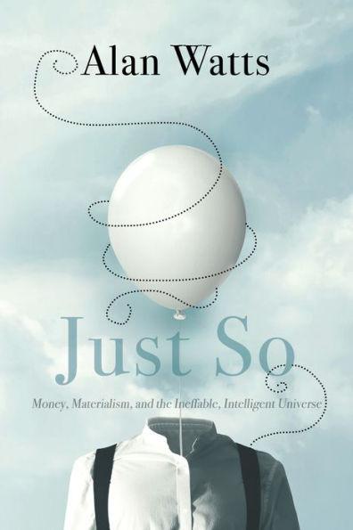 Just So: Money, Materialism, and the Ineffable, Intelligent Universe - Paperback | Diverse Reads