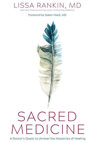 Sacred Medicine: A Doctor's Quest to Unravel the Mysteries of Healing - Hardcover | Diverse Reads
