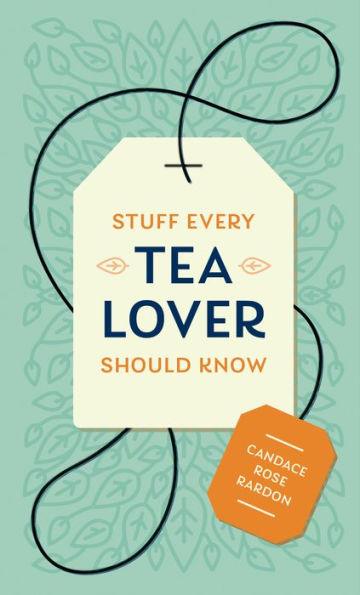 Stuff Every Tea Lover Should Know - Hardcover | Diverse Reads