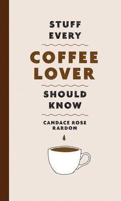 Stuff Every Coffee Lover Should Know - Hardcover | Diverse Reads