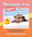 Possums Are Not Cute!: And Other Myths about Nature's Most Misunderstood Critter - Hardcover | Diverse Reads