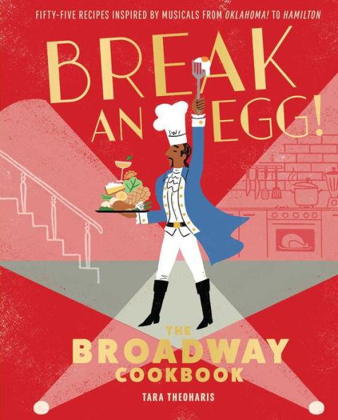 Break an Egg!: The Broadway Cookbook - Hardcover | Diverse Reads