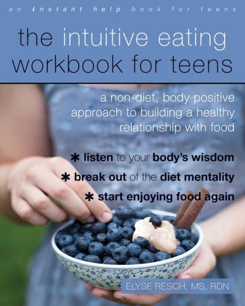 The Intuitive Eating Workbook for Teens: A Non-Diet, Body Positive Approach to Building a Healthy Relationship with Food - Paperback | Diverse Reads