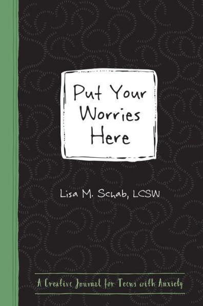 Put Your Worries Here: A Creative Journal for Teens with Anxiety - Paperback | Diverse Reads