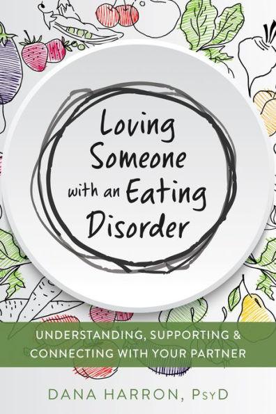 Loving Someone with an Eating Disorder: Understanding, Supporting, and Connecting with Your Partner - Paperback | Diverse Reads