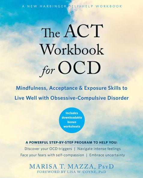 The ACT Workbook for OCD: Mindfulness, Acceptance, and Exposure Skills to Live Well with Obsessive-Compulsive Disorder - Paperback | Diverse Reads