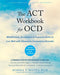 The ACT Workbook for OCD: Mindfulness, Acceptance, and Exposure Skills to Live Well with Obsessive-Compulsive Disorder - Paperback | Diverse Reads