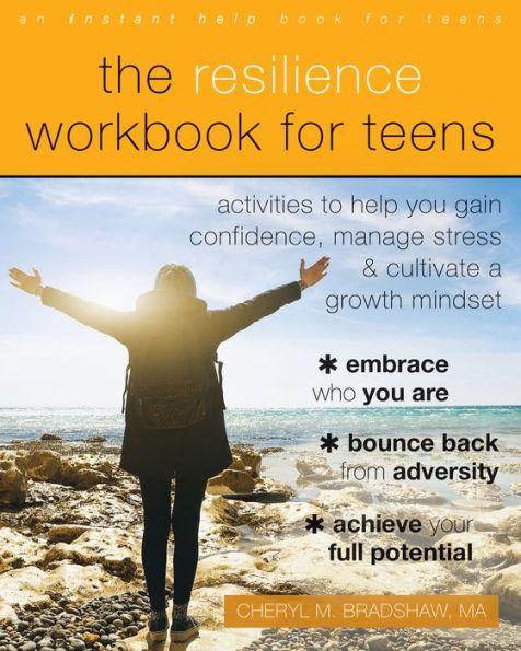 The Resilience Workbook for Teens: Activities to Help You Gain Confidence, Manage Stress, and Cultivate a Growth Mindset - Paperback | Diverse Reads