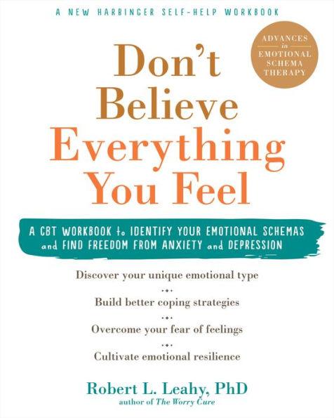 Don't Believe Everything You Feel: A CBT Workbook to Identify Your Emotional Schemas and Find Freedom from Anxiety and Depression - Paperback | Diverse Reads