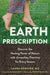 The Earth Prescription: Discover the Healing Power of Nature with Grounding Practices for Every Season - Paperback | Diverse Reads