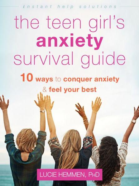 The Teen Girl's Anxiety Survival Guide: Ten Ways to Conquer Anxiety and Feel Your Best - Paperback | Diverse Reads