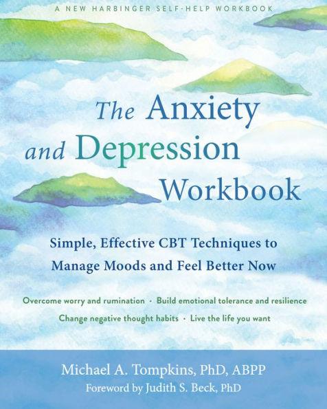 The Anxiety and Depression Workbook: Simple, Effective CBT Techniques to Manage Moods and Feel Better Now - Paperback | Diverse Reads