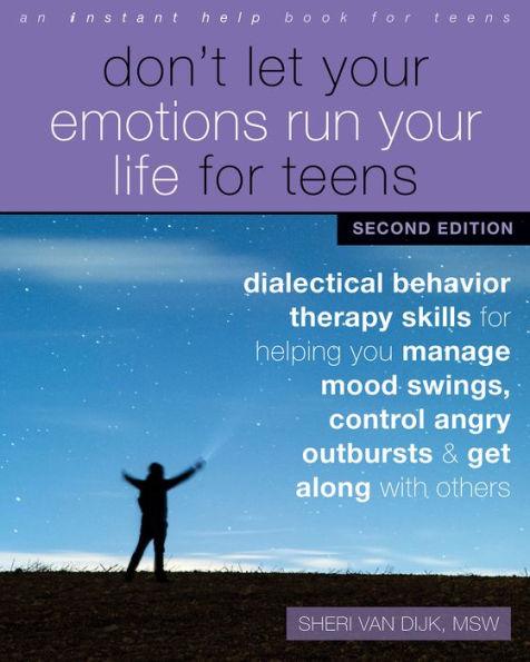 Don't Let Your Emotions Run Your Life for Teens: Dialectical Behavior Therapy Skills for Helping You Manage Mood Swings, Control Angry Outbursts, and Get Along with Others - Paperback | Diverse Reads