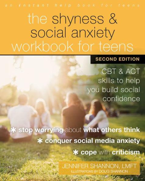 The Shyness and Social Anxiety Workbook for Teens: CBT and ACT Skills to Help You Build Social Confidence - Paperback | Diverse Reads