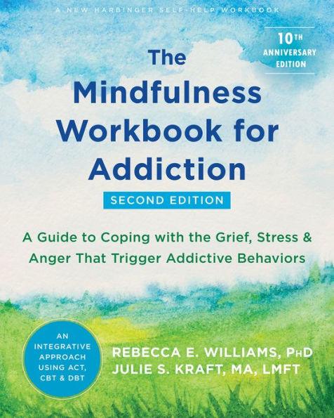 The Mindfulness Workbook for Addiction: A Guide to Coping with the Grief, Stress, and Anger That Trigger Addictive Behaviors - Paperback | Diverse Reads