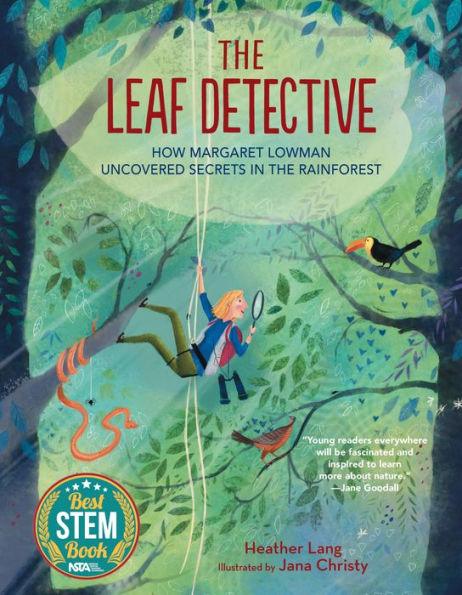 The Leaf Detective: How Margaret Lowman Uncovered Secrets in the Rainforest - Hardcover | Diverse Reads