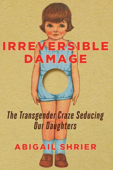 Irreversible Damage: The Transgender Craze Seducing Our Daughters - Hardcover | Diverse Reads