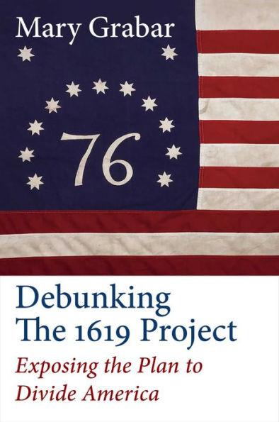 Debunking the 1619 Project: Exposing the Plan to Divide America - Hardcover | Diverse Reads