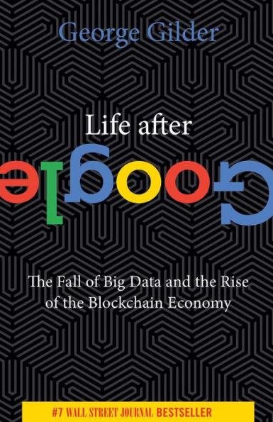 Life After Google: The Fall of Big Data and the Rise of the Blockchain Economy - Paperback | Diverse Reads