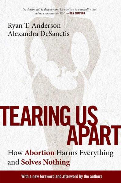 Tearing Us Apart: How Abortion Harms Everything and Solves Nothing - Paperback | Diverse Reads