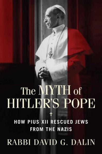 The Myth of Hitler's Pope: How Pope Pius XII Rescued Jews from the Nazis - Paperback | Diverse Reads