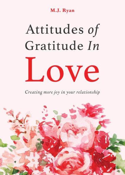 Attitudes of Gratitude in Love: Creating More Joy in Your Relationship - Paperback | Diverse Reads