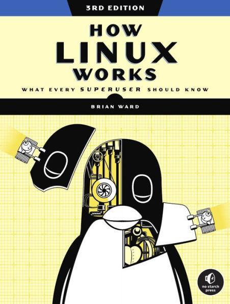 How Linux Works, 3rd Edition: What Every Superuser Should Know - Paperback | Diverse Reads
