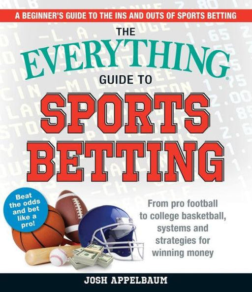 The Everything Guide to Sports Betting: From Pro Football to College Basketball, Systems and Strategies for Winning Money - Paperback | Diverse Reads
