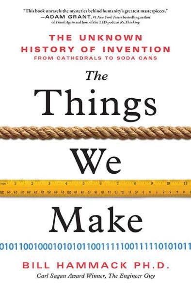 The Things We Make: The Unknown History of Invention from Cathedrals to Soda Cans - Hardcover | Diverse Reads