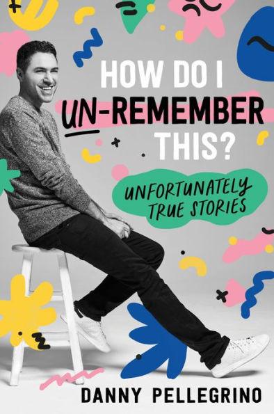 How Do I Un-Remember This?: Unfortunately True Stories - Diverse Reads