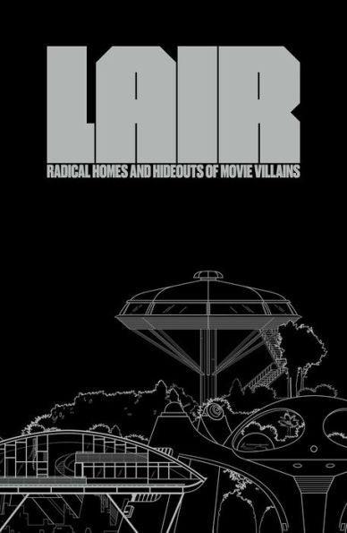 Lair: Radical Homes and Hideouts of Movie Villains - Hardcover | Diverse Reads