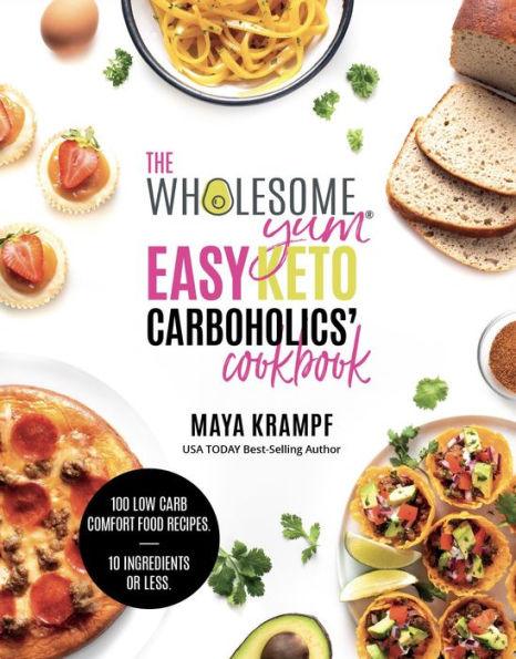 The Wholesome Yum Easy Keto Carboholics' Cookbook: 100 Low Carb Comfort Food Recipes. 10 Ingredients Or Less. - Hardcover | Diverse Reads