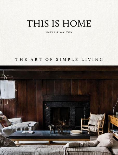 This is Home: The Art of Simple Living - Hardcover | Diverse Reads
