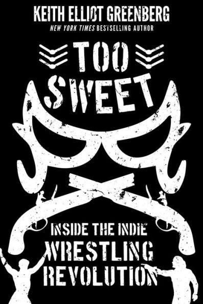 Too Sweet: Inside the Indie Wrestling Revolution - Paperback | Diverse Reads