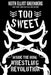 Too Sweet: Inside the Indie Wrestling Revolution - Paperback | Diverse Reads