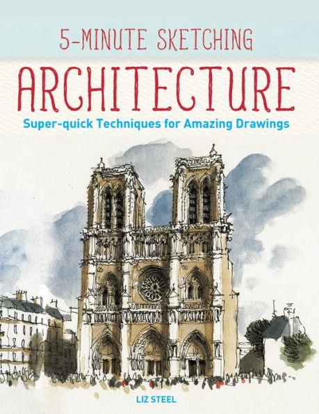 5-Minute Sketching -- Architecture: Super-quick Techniques for Amazing Drawings - Paperback | Diverse Reads