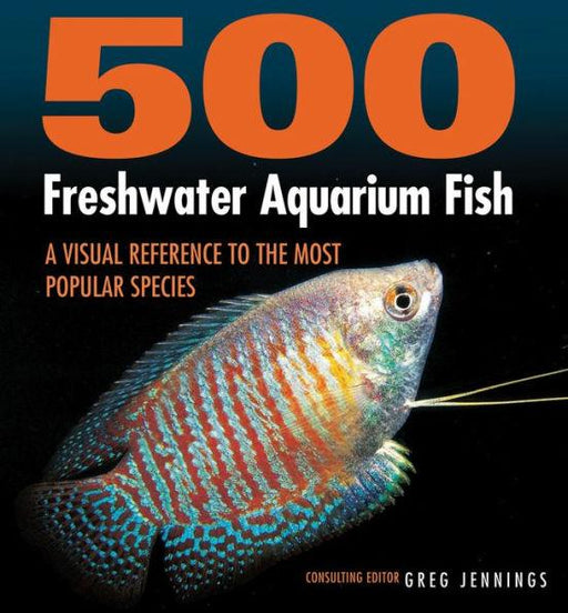 500 Freshwater Aquarium Fish: A Visual Reference to the Most Popular Species - Paperback | Diverse Reads