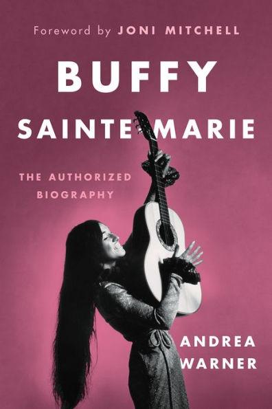 Buffy Sainte-Marie: The Authorized Biography - Hardcover | Diverse Reads
