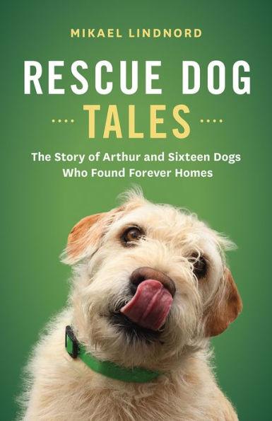 Rescue Dog Tales: The Story of Arthur and Sixteen Dogs Who Found Forever Homes - Paperback | Diverse Reads