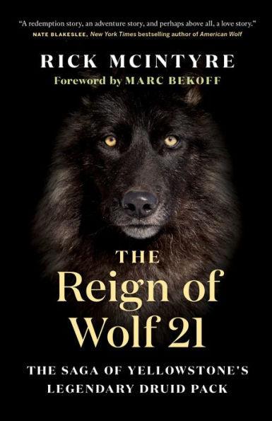 The Reign of Wolf 21: The Saga of Yellowstone's Legendary Druid Pack - Hardcover | Diverse Reads
