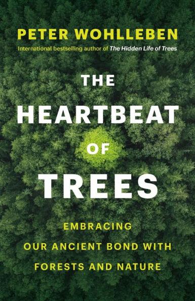 The Heartbeat of Trees: Embracing Our Ancient Bond with Forests and Nature - Hardcover | Diverse Reads