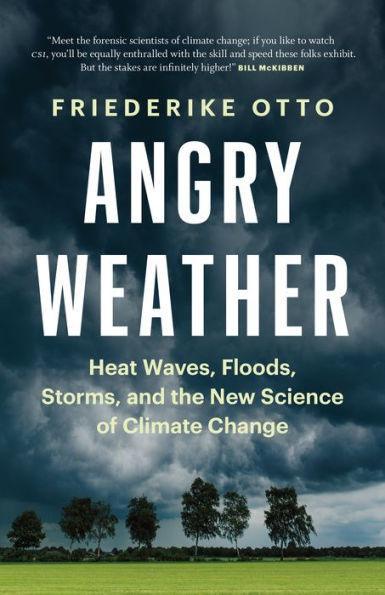 Angry Weather: Heat Waves, Floods, Storms, and the New Science of Climate Change - Paperback | Diverse Reads