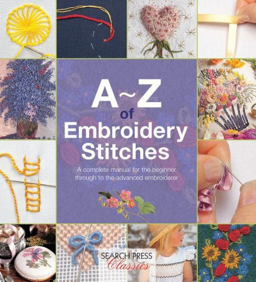 A-Z of Embroidery Stitches: A Complete Manual for the Beginner Through to the Advanced Embroiderer - Paperback | Diverse Reads