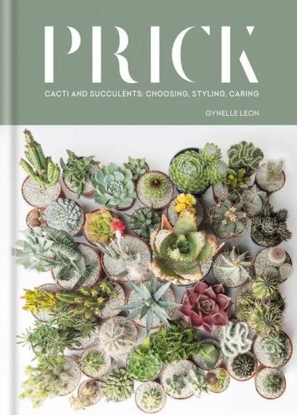 Prick: Cacti and Succulents: Choosing, Styling, Caring - Hardcover | Diverse Reads